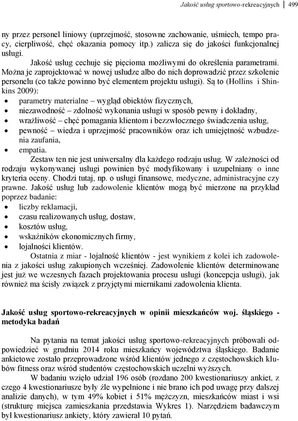 Można je zaprojektować w nowej usłudze albo do nich doprowadzić przez szkolenie personelu (co także powinno być elementem projektu usługi).