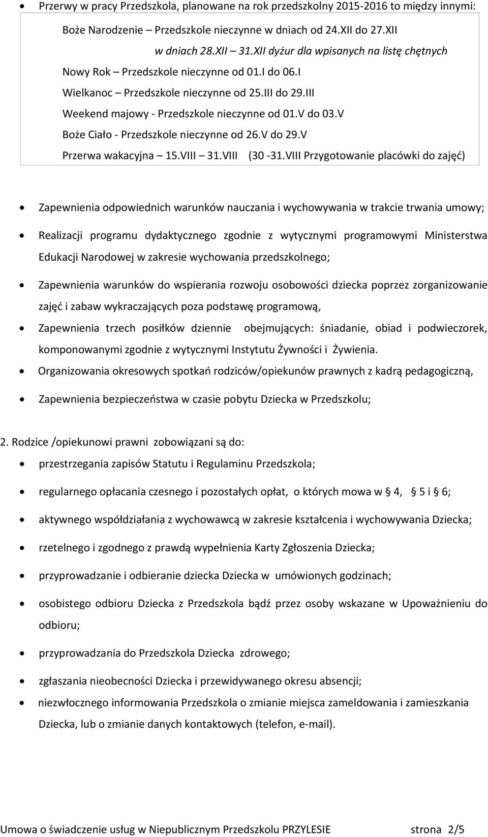 V Boże Ciało - Przedszkole nieczynne od 26.V do 29.V Przerwa wakacyjna 15.VIII 31.VIII (30-31.