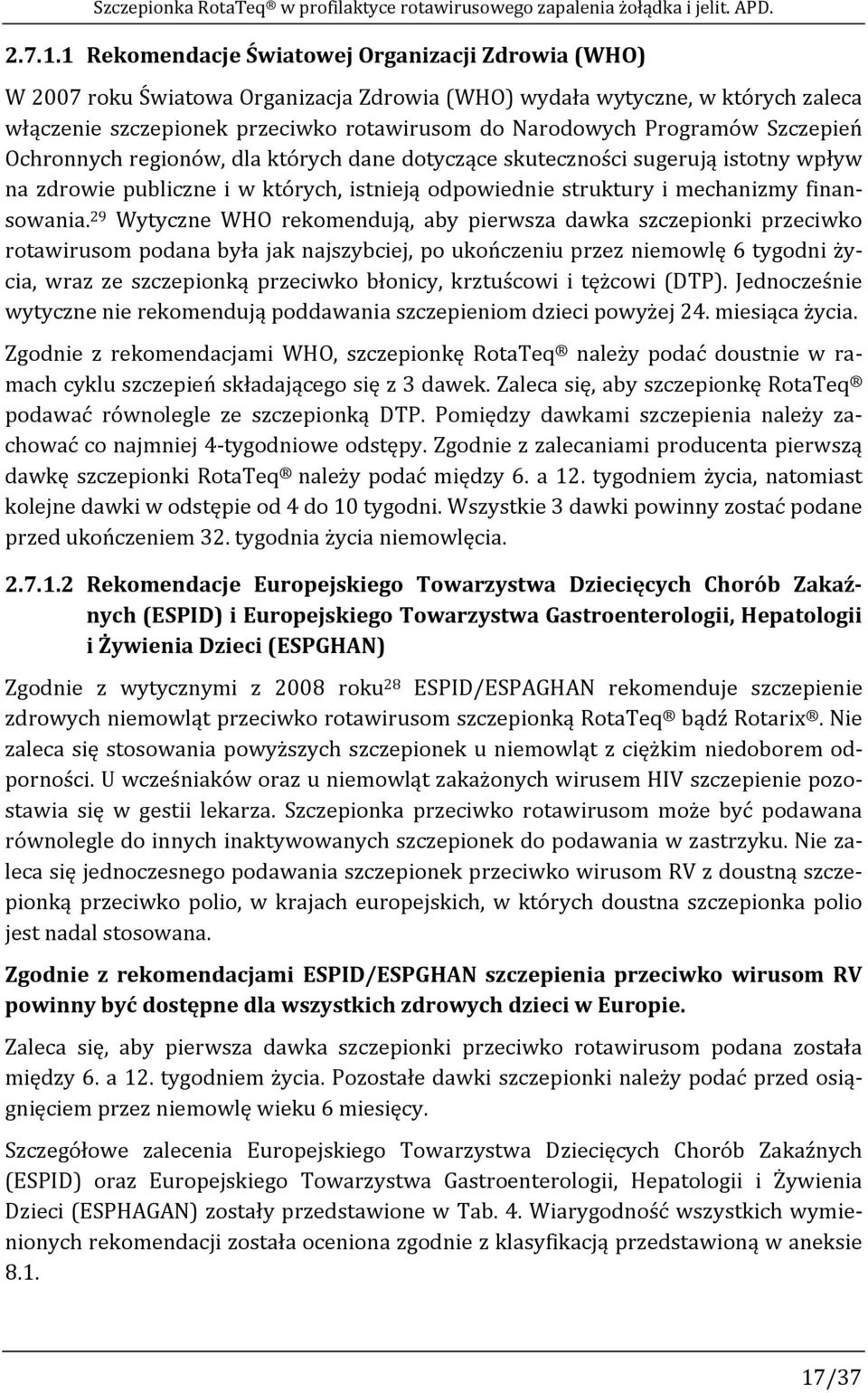 Szczepień Ochronnych regionów, dla których dane dotyczące skuteczności sugerują istotny wpływ na zdrowie publiczne i w których, istnieją odpowiednie struktury i mechanizmy finansowania.