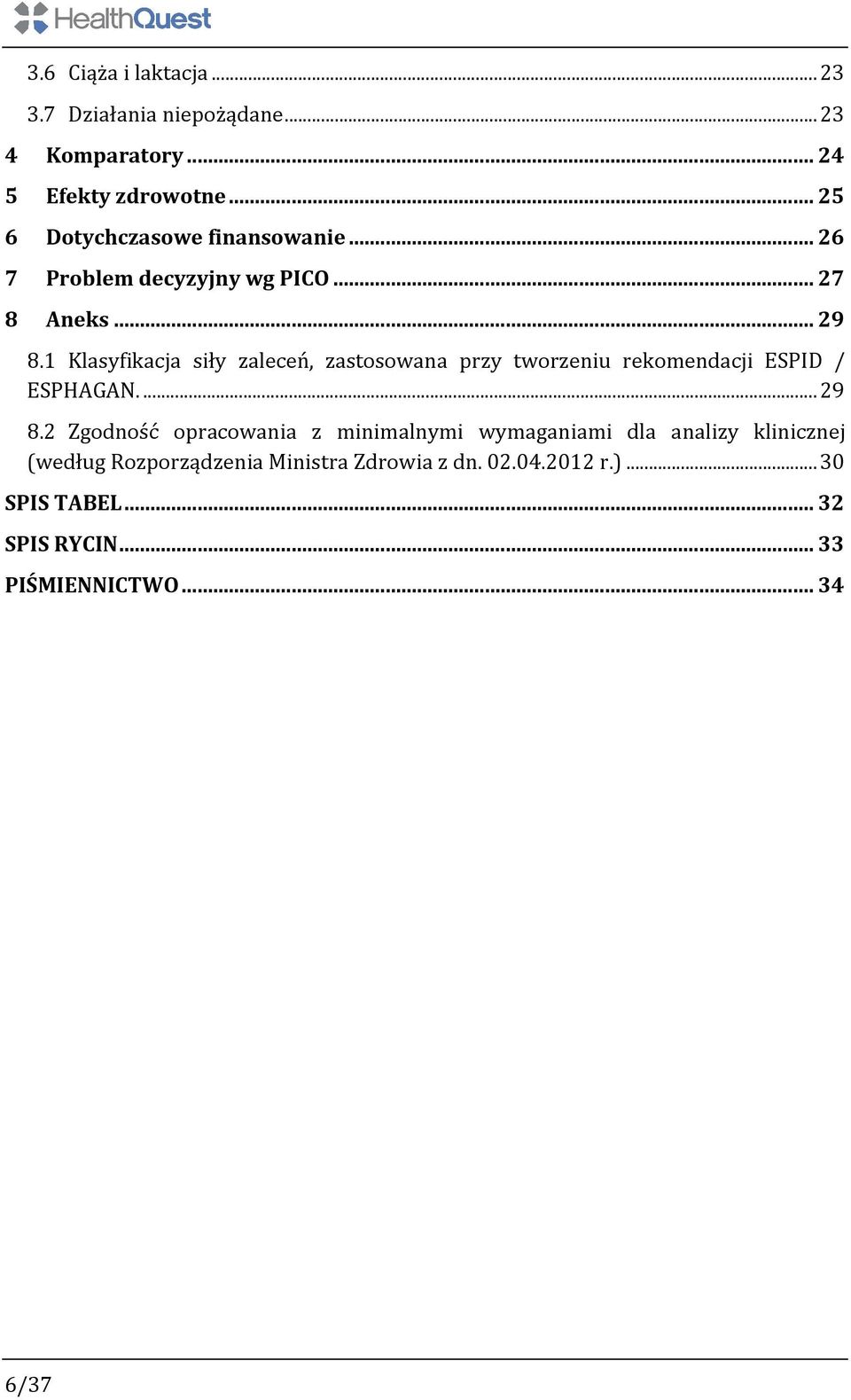 1 Klasyfikacja siły zaleceń, zastosowana przy tworzeniu rekomendacji ESPID / ESPHAGAN.... 29 8.