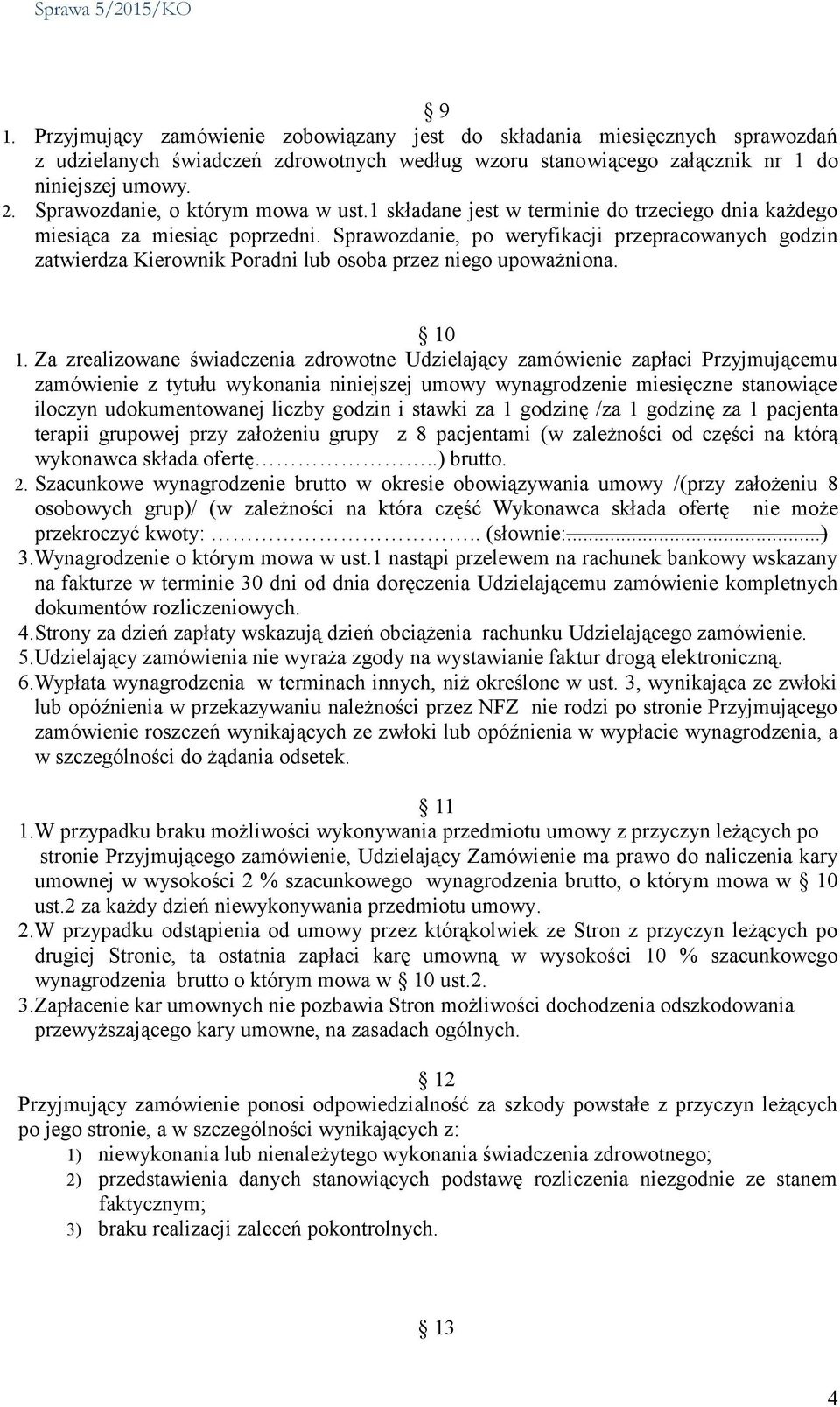 Sprawozdanie, po weryfikacji przepracowanych godzin zatwierdza Kierownik Poradni lub osoba przez niego upoważniona. 10 1.