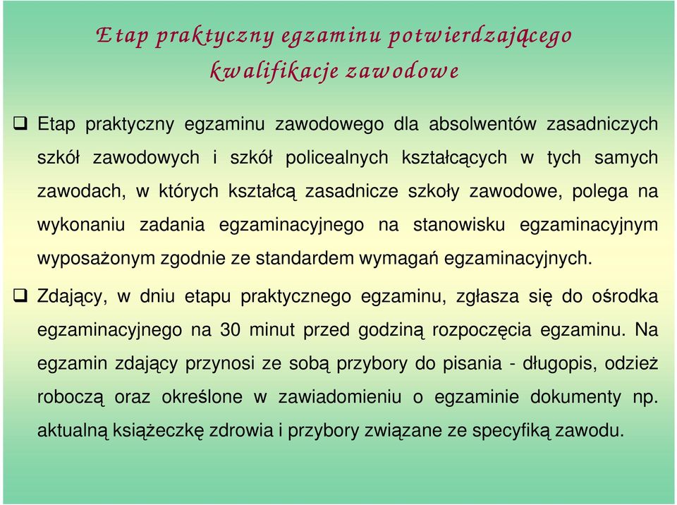 standardem wymagań egzaminacyjnych. Zdający, w dniu etapu praktycznego egzaminu, zgłasza się do ośrodka egzaminacyjnego na 30 minut przed godziną rozpoczęcia egzaminu.