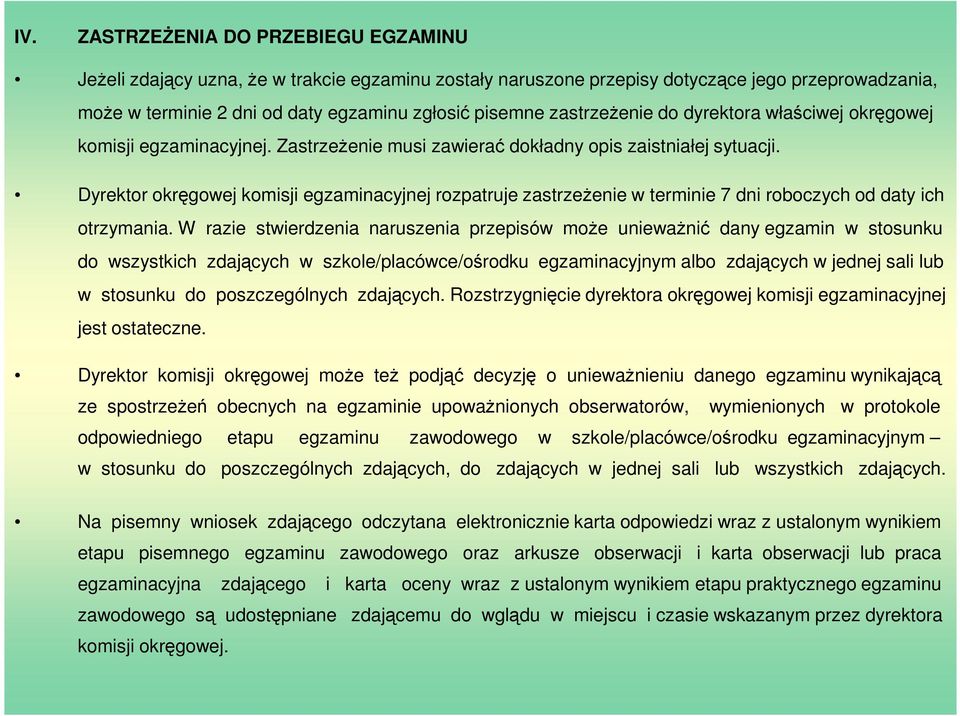 Dyrektor okręgowej komisji egzaminacyjnej rozpatruje zastrzeżenie w terminie 7 dni roboczych od daty ich otrzymania.