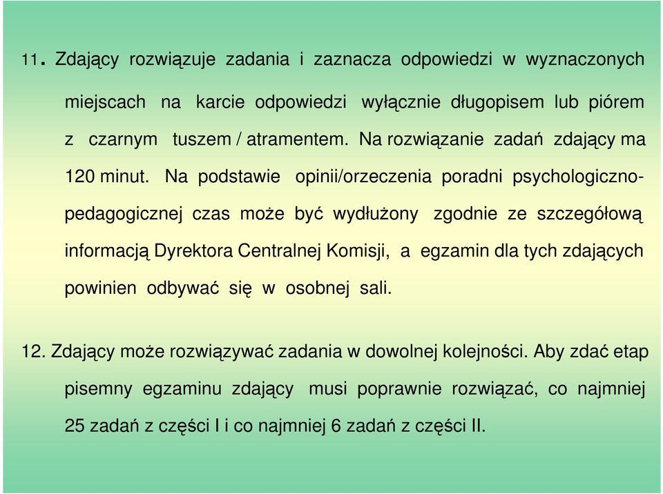 Na podstawie opinii/orzeczenia poradni psychologicznopedagogicznej czas może być wydłużony zgodnie ze szczegółową informacją Dyrektora Centralnej Komisji,