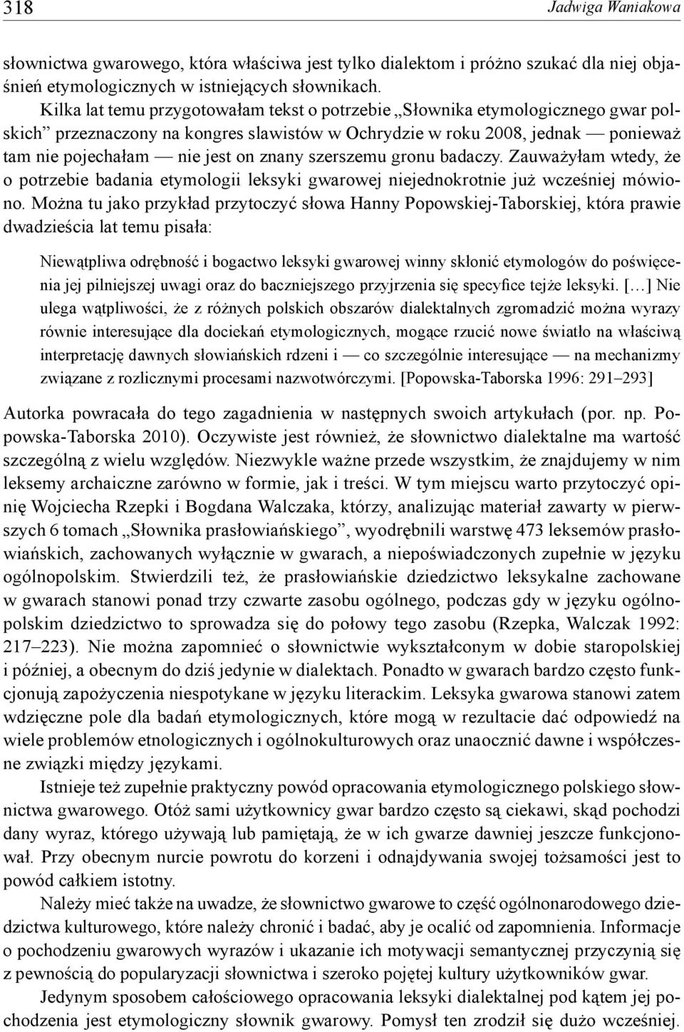 szerszemu gronu badaczy. Zauważyłam wtedy, że o potrzebie badania etymologii leksyki gwarowej niejednokrotnie już wcześniej mówiono.