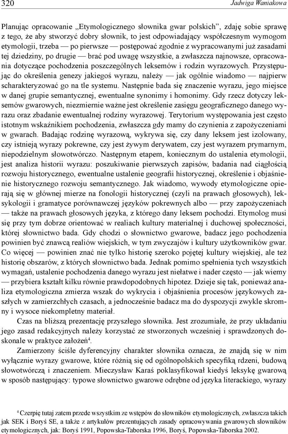 i rodzin wyrazowych. Przystępując do określenia genezy jakiegoś wyrazu, należy jak ogólnie wiadomo najpierw scharakteryzować go na tle systemu.