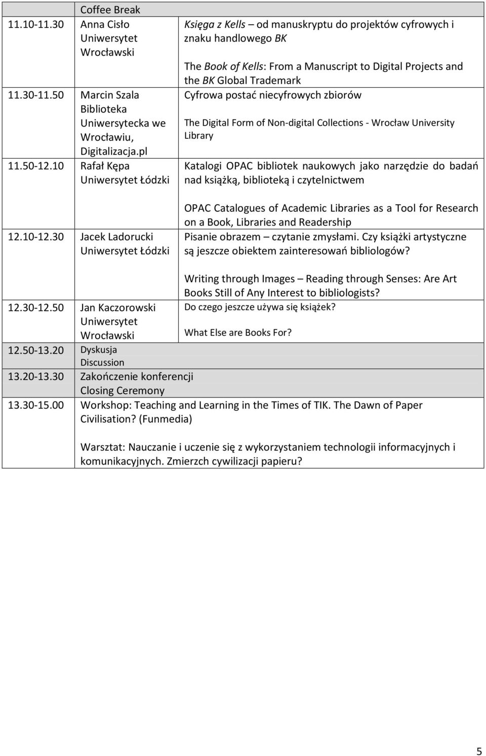 postać niecyfrowych zbiorów The Digital Form of Non-digital Collections - Wrocław University Library Katalogi OPAC bibliotek naukowych jako narzędzie do badań nad książką, biblioteką i czytelnictwem