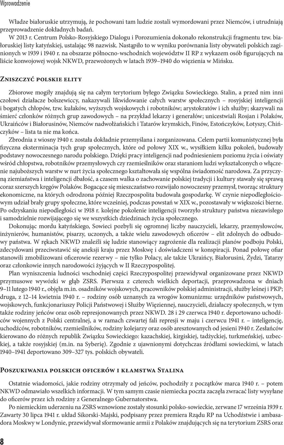 Nastąpiło to w wyniku porównania listy obywateli polskich zaginionych w 1939 i 1940 r.