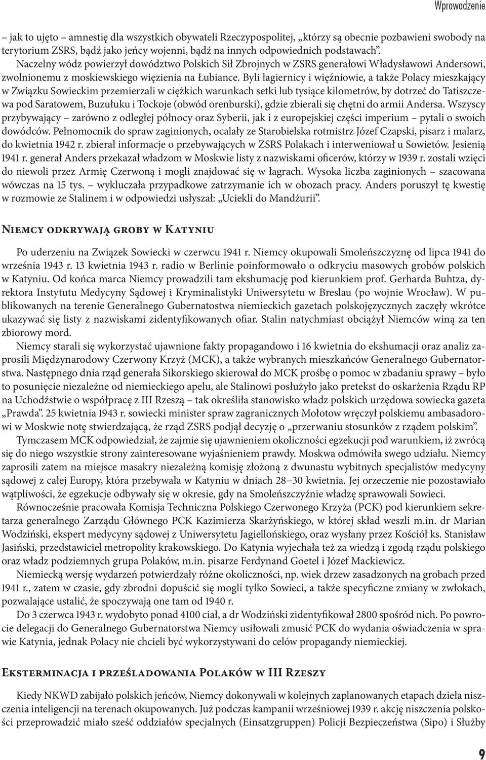 Byli łagiernicy i więźniowie, a także Polacy mieszkający w Związku Sowieckim przemierzali w ciężkich warunkach setki lub tysiące kilometrów, by dotrzeć do Tatiszczewa pod Saratowem, Buzułuku i