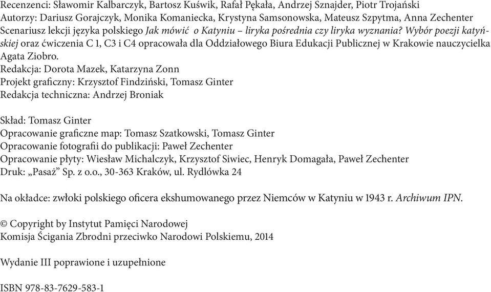 Wybór poezji katyńskiej oraz ćwiczenia C 1, C3 i C4 opracowała dla Oddziałowego Biura Edukacji Publicznej w Krakowie nauczycielka Agata Ziobro.