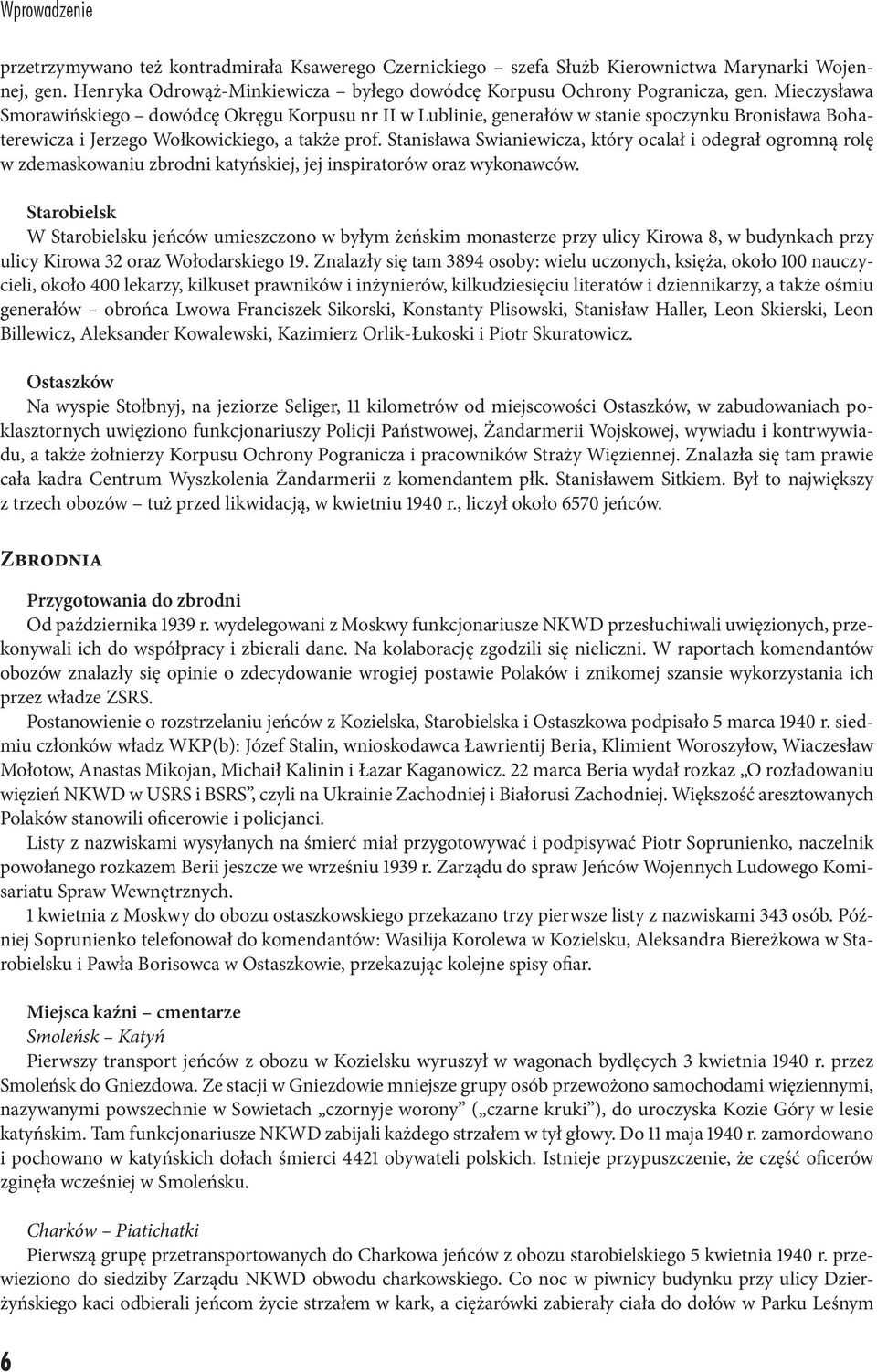 Stanisława Swianiewicza, który ocalał i odegrał ogromną rolę w zdemaskowaniu zbrodni katyńskiej, jej inspiratorów oraz wykonawców.