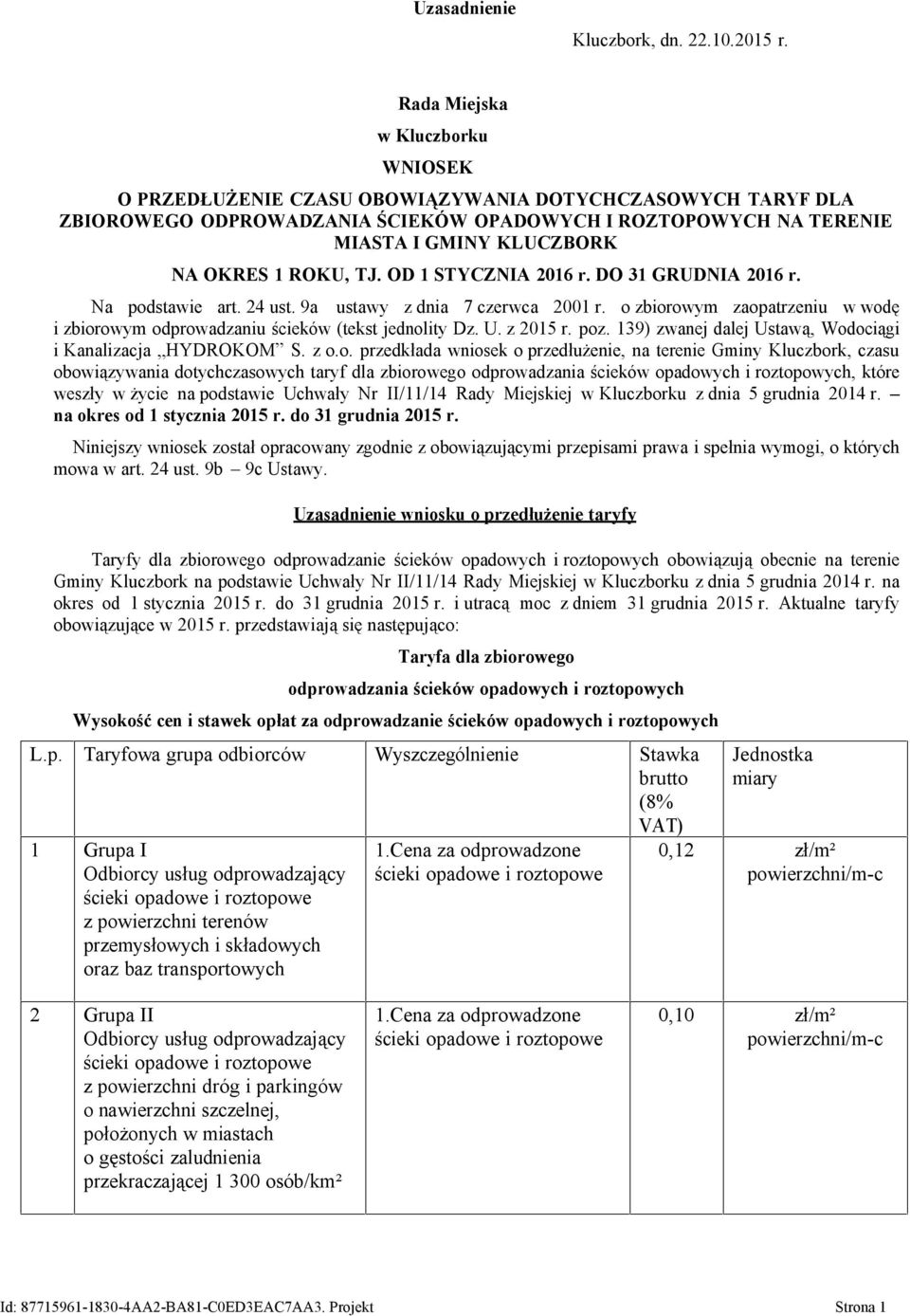 CZASU OBOWIĄZYWANIA DOTYCHCZASOWYCH TARYF DLA ZBIOROWEGO ODPROWADZANIA ŚCIEKÓW OPADOWYCH I ROZTOPOWYCH NA TERENIE MIASTA I GMINY KLUCZBORK NA OKRES 1 ROKU, TJ. OD 1 STYCZNIA 2016 r.