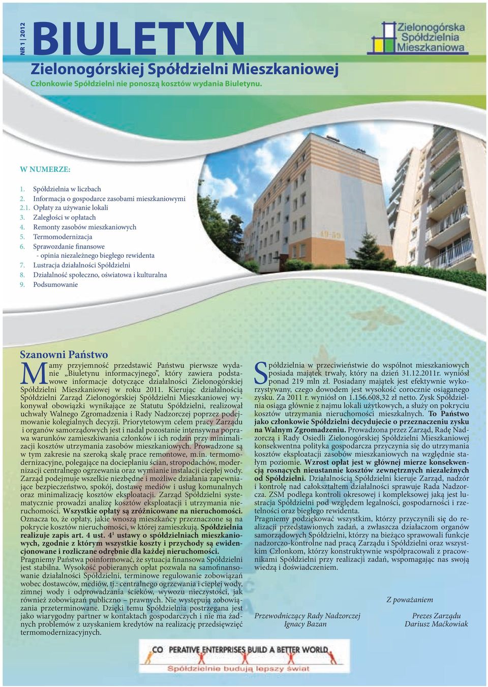 Sprawozdanie finansowe - opinia niezależnego biegłego rewidenta 7. Lustracja działalności Spółdzielni 8. Działalność społeczno, oświatowa i kulturalna 9.