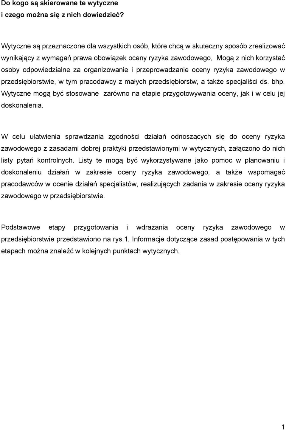 organizowanie i przeprowadzanie oceny ryzyka zawodowego w przedsiębiorstwie, w tym pracodawcy z małych przedsiębiorstw, a także specjaliści ds. bhp.