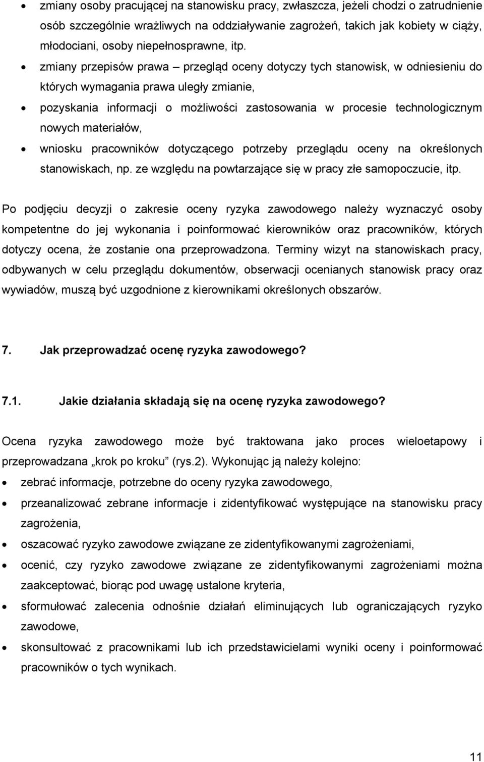 zmiany przepisów prawa przegląd oceny dotyczy tych stanowisk, w odniesieniu do których wymagania prawa uległy zmianie, pozyskania informacji o możliwości zastosowania w procesie technologicznym