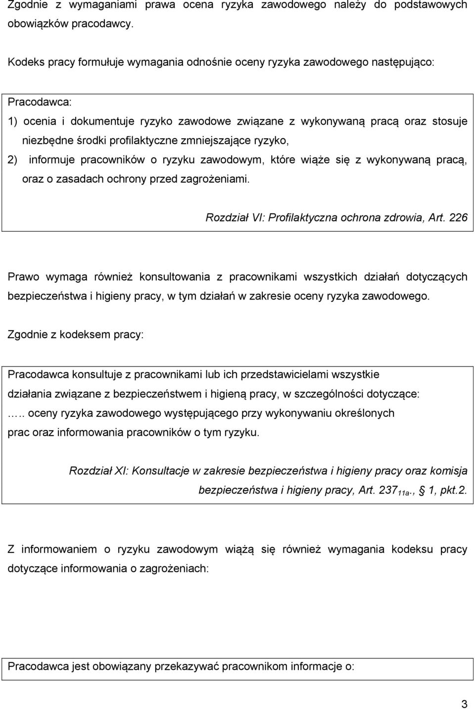 profilaktyczne zmniejszające ryzyko, 2) informuje pracowników o ryzyku zawodowym, które wiąże się z wykonywaną pracą, oraz o zasadach ochrony przed zagrożeniami.