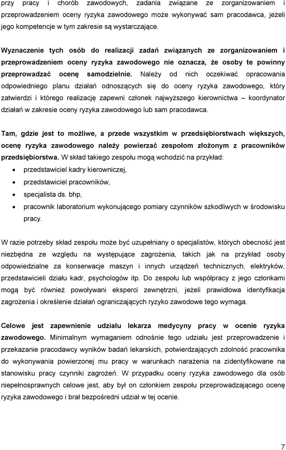 Należy od nich oczekiwać opracowania odpowiedniego planu działań odnoszących się do oceny ryzyka zawodowego, który zatwierdzi i którego realizację zapewni członek najwyższego kierownictwa koordynator