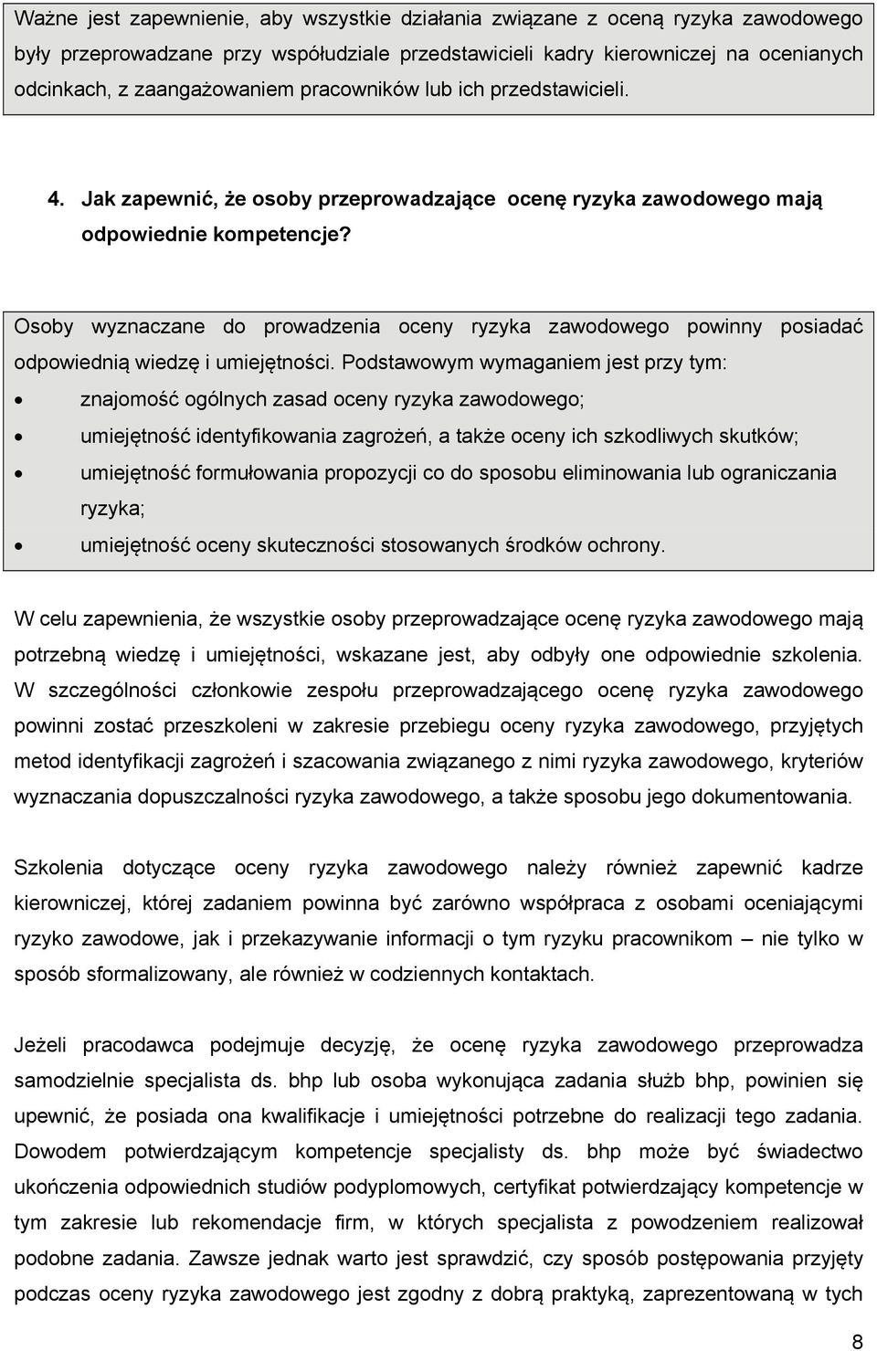 Osoby wyznaczane do prowadzenia oceny ryzyka zawodowego powinny posiadać odpowiednią wiedzę i umiejętności.