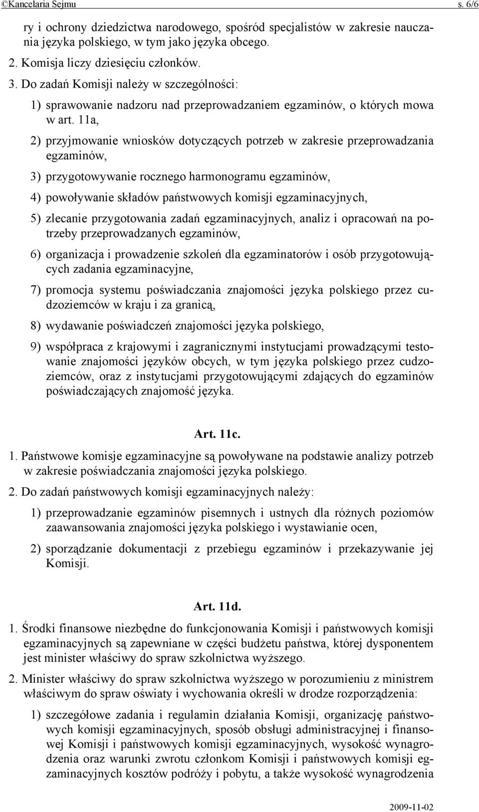 11a, 2) przyjmowanie wniosków dotyczących potrzeb w zakresie przeprowadzania egzaminów, 3) przygotowywanie rocznego harmonogramu egzaminów, 4) powoływanie składów państwowych komisji egzaminacyjnych,