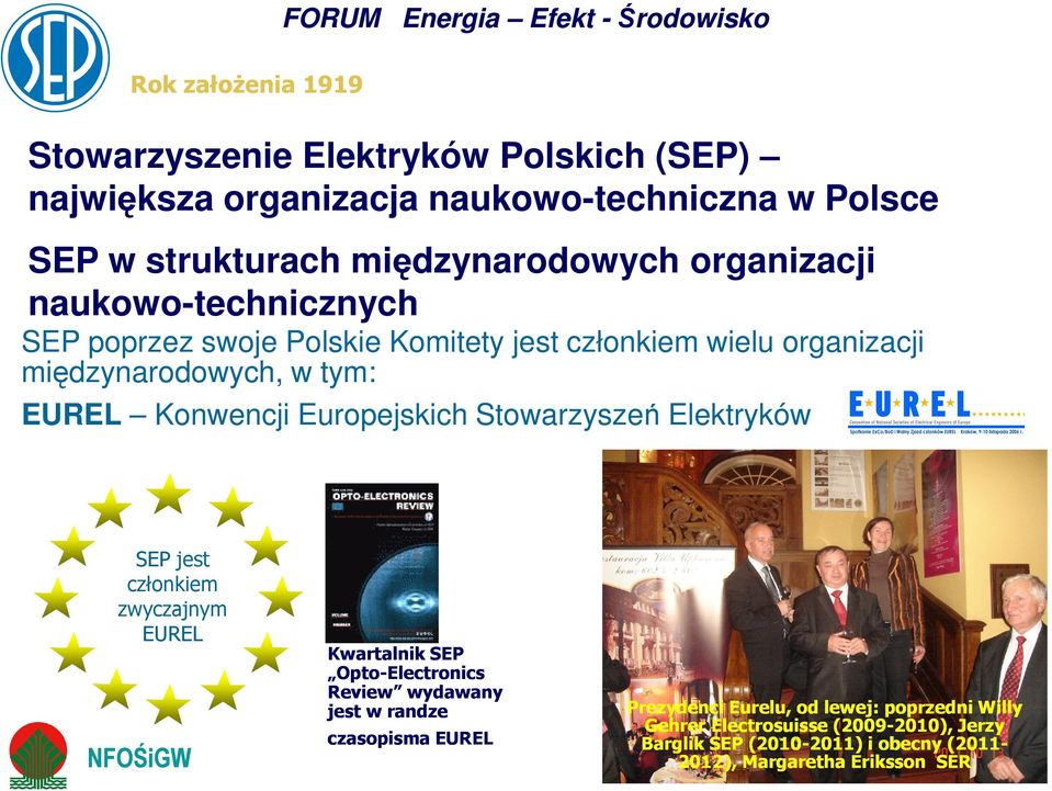 członkiem zwyczajnym EUREL NFOŚiGW Kwartalnik SEP Opto-Electronics Review wydawany jest w randze czasopisma EUREL Prezydenci Eurelu,