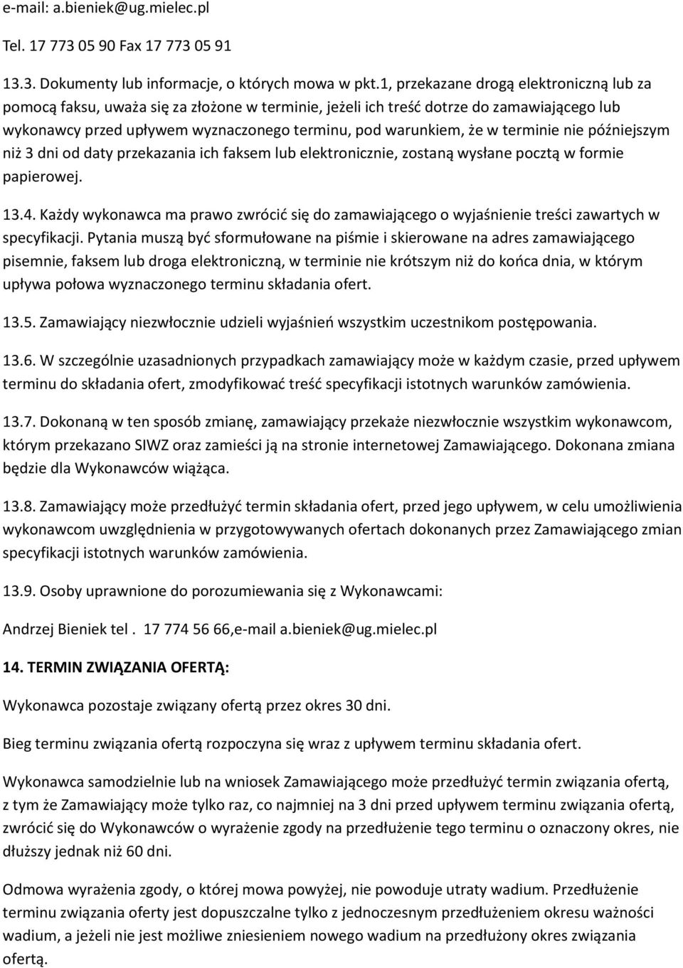 terminie nie późniejszym niż 3 dni od daty przekazania ich faksem lub elektronicznie, zostaną wysłane pocztą w formie papierowej. 13.4.