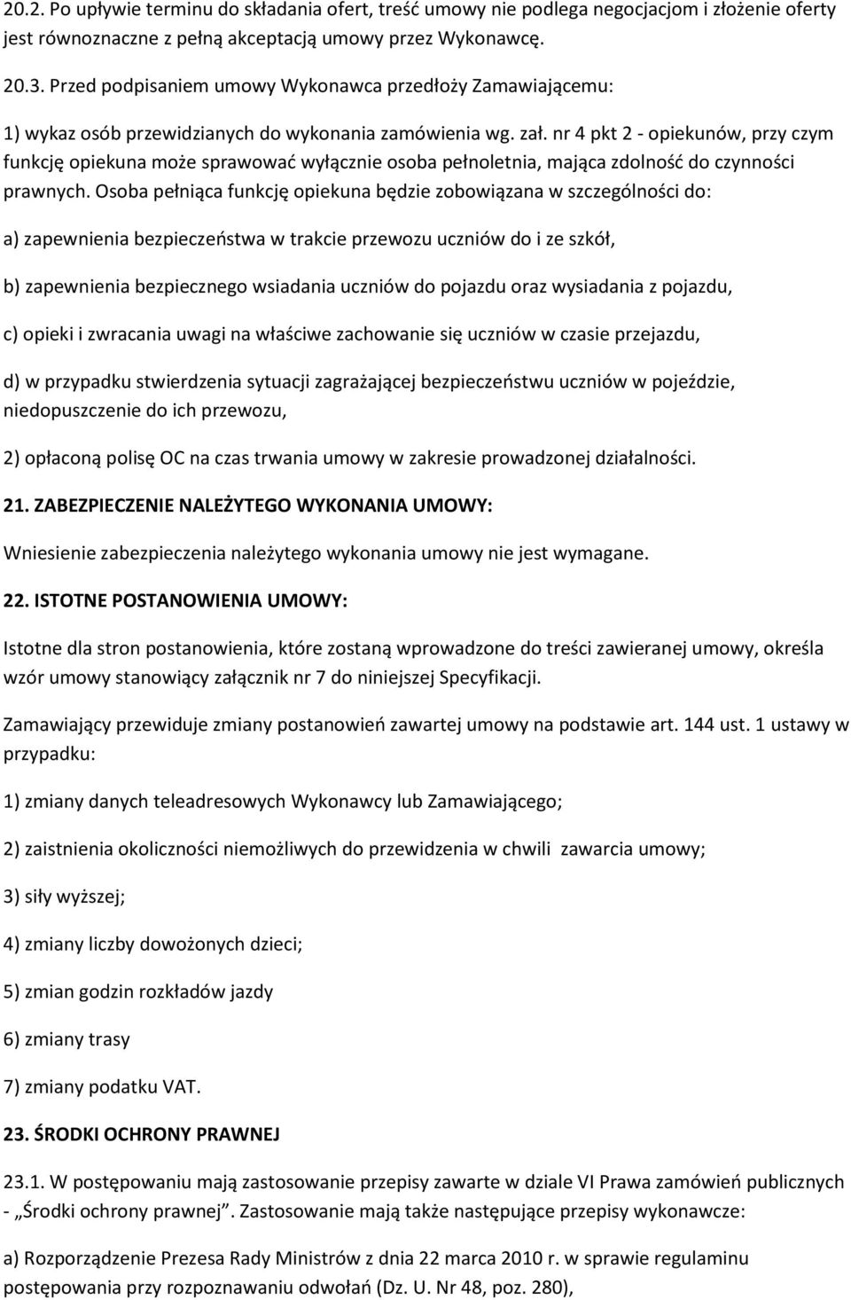 nr 4 pkt 2 - opiekunów, przy czym funkcję opiekuna może sprawować wyłącznie osoba pełnoletnia, mająca zdolność do czynności prawnych.