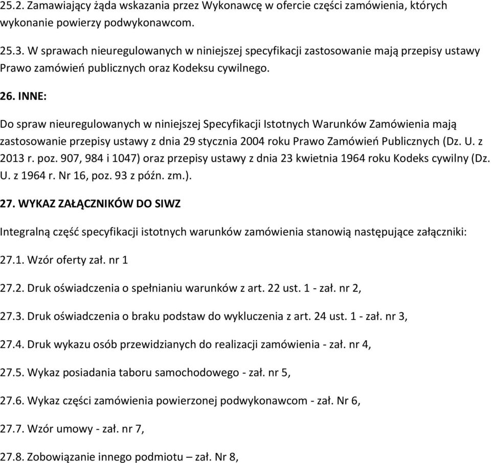 INNE: Do spraw nieuregulowanych w niniejszej Specyfikacji Istotnych Warunków Zamówienia mają zastosowanie przepisy ustawy z dnia 29 stycznia 2004 roku Prawo Zamówień Publicznych (Dz. U. z 2013 r. poz.