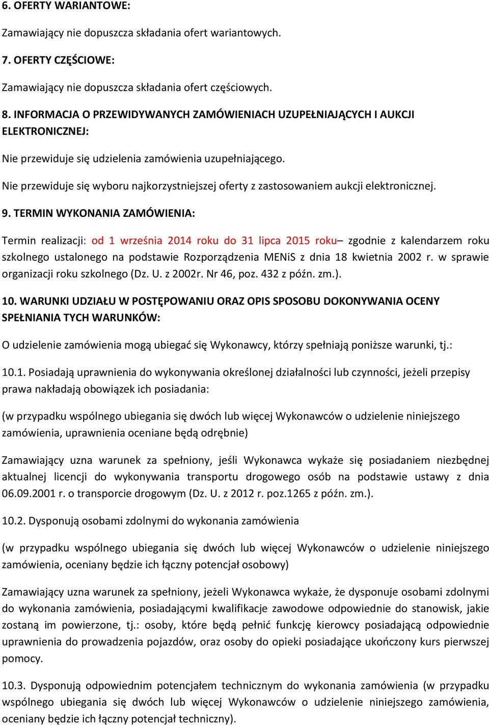 Nie przewiduje się wyboru najkorzystniejszej oferty z zastosowaniem aukcji elektronicznej. 9.