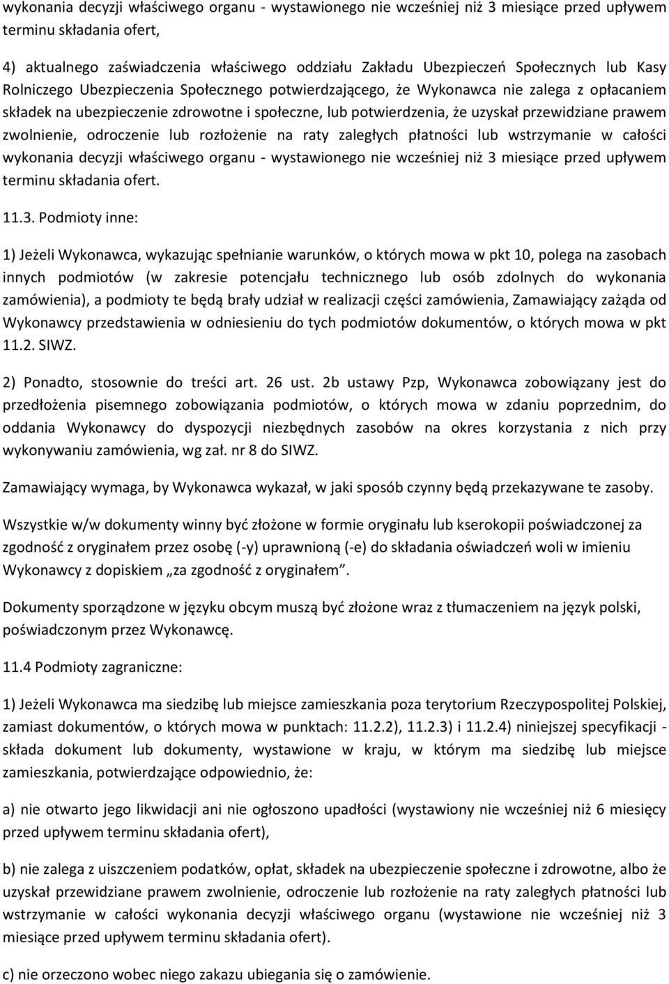 zwolnienie, odroczenie lub rozłożenie na raty zaległych płatności lub wstrzymanie w całości wykonania decyzji właściwego organu - wystawionego nie wcześniej niż 3 miesiące przed upływem terminu