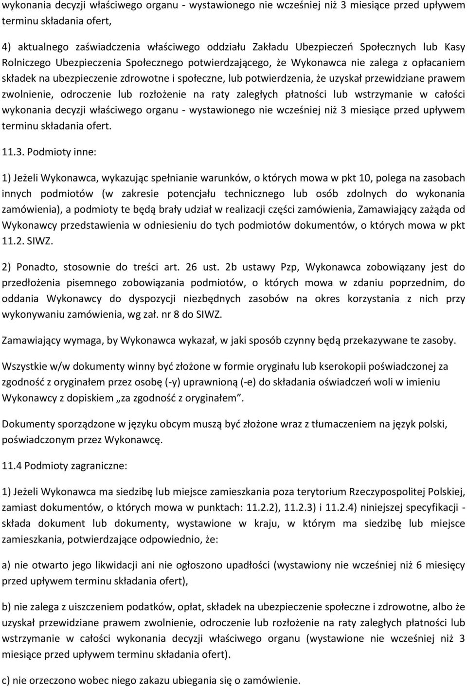 zwolnienie, odroczenie lub rozłożenie na raty zaległych płatności lub wstrzymanie w całości wykonania decyzji właściwego organu - wystawionego nie wcześniej niż 3 miesiące przed upływem terminu