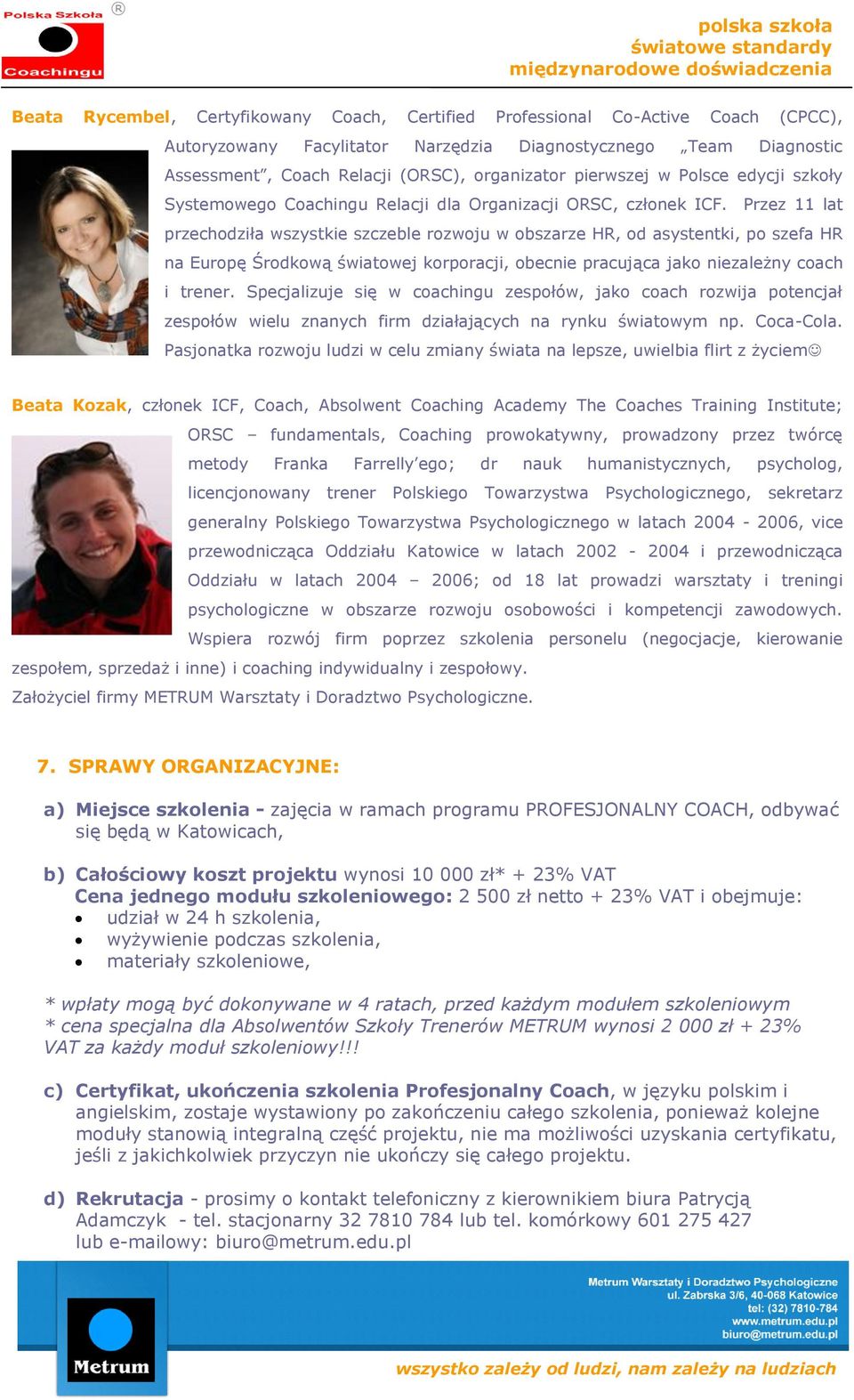 Przez 11 lat przechodziła wszystkie szczeble rozwoju w obszarze HR, od asystentki, po szefa HR na Europę Środkową światowej korporacji, obecnie pracująca jako niezależny coach i trener.