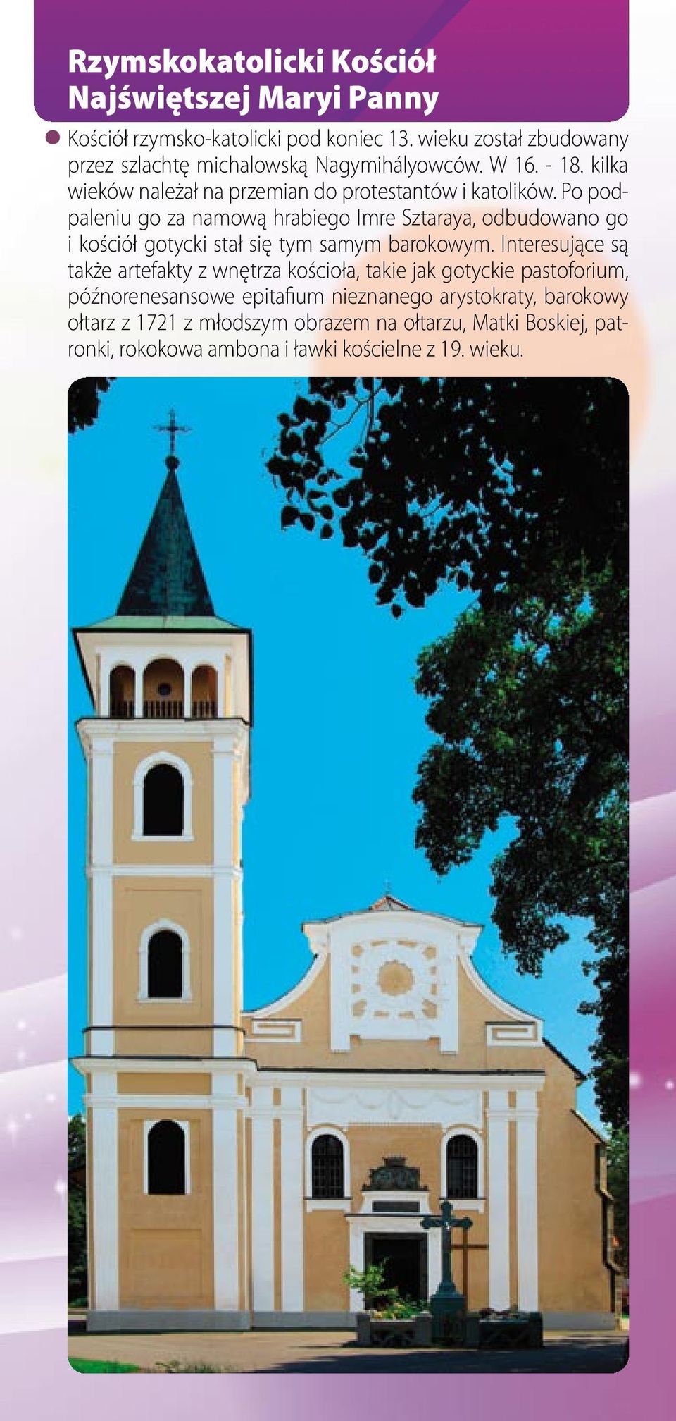 Po podpaleniu go za namową hrabiego Imre Sztaraya, odbudowano go i kościół gotycki stał się tym samym barokowym.