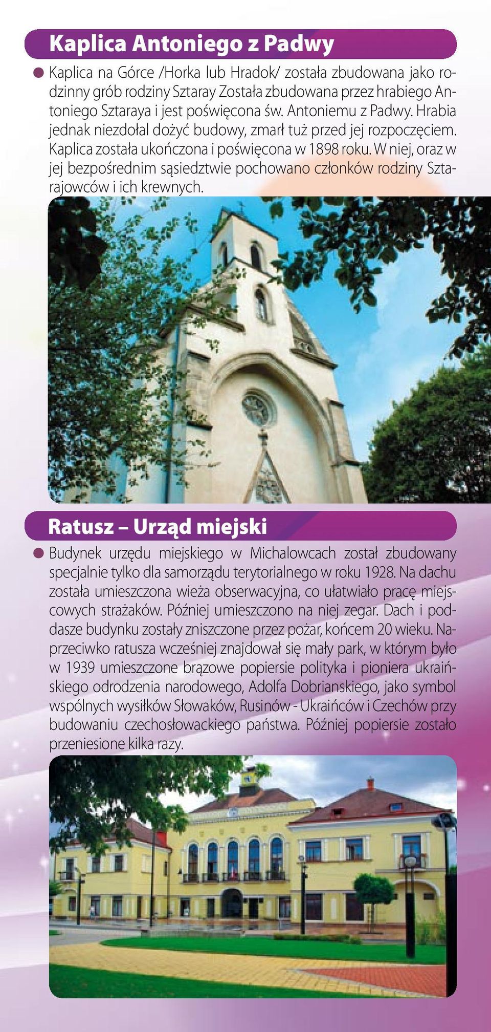 W niej, oraz w jej bezpośrednim sąsiedztwie pochowano członków rodziny Sztarajowców i ich krewnych.