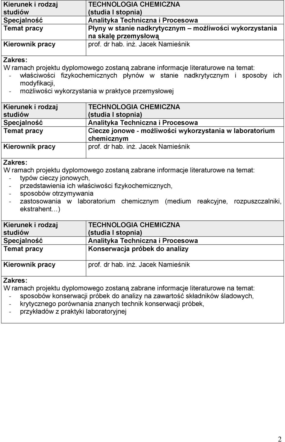 Procesowa Ciecze jonowe - możliwości wykorzystania w laboratorium chemicznym W ramach projektu dyplomowego zostaną zabrane informacje literaturowe na temat: - typów cieczy jonowych, - przedstawienia