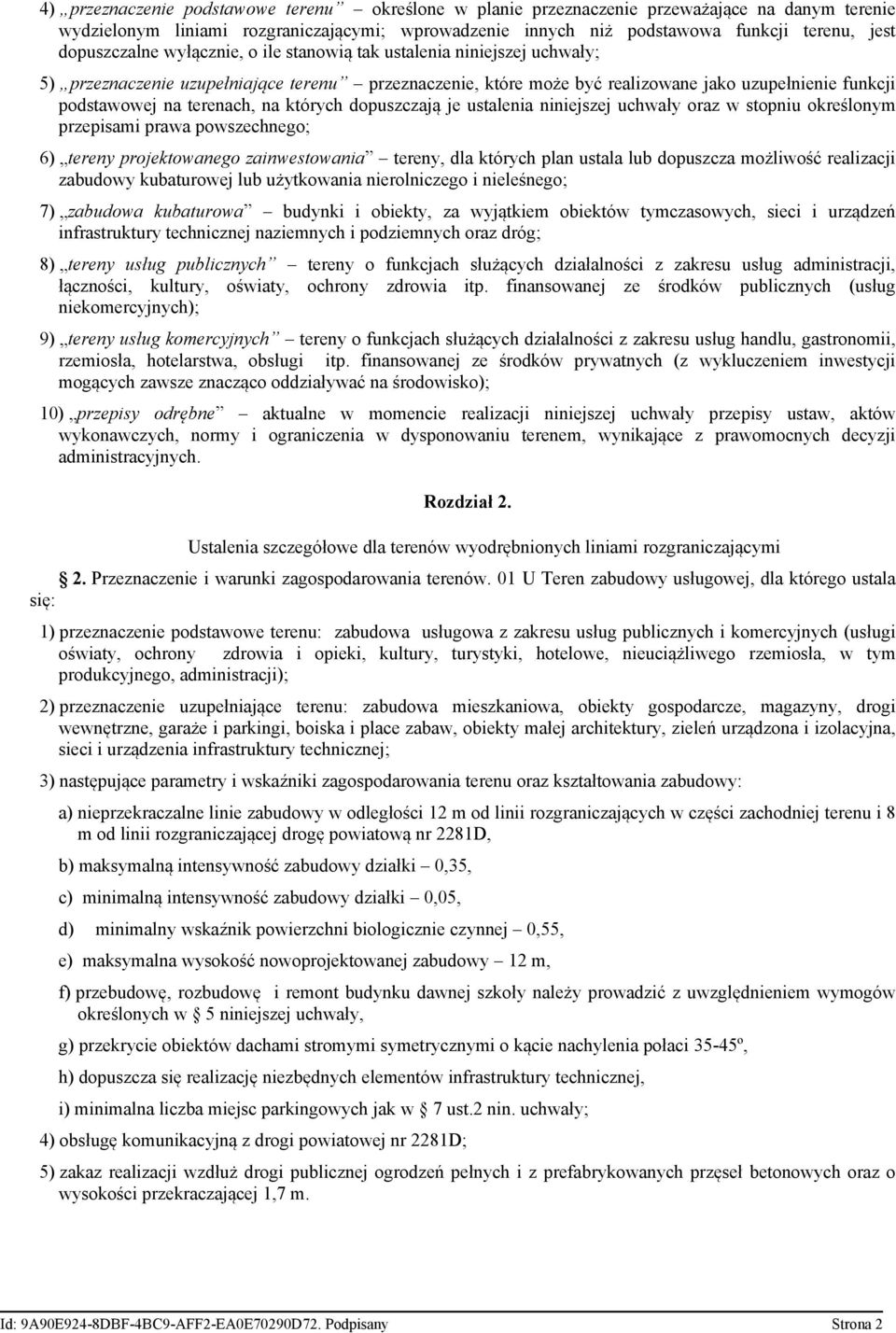 terenach, na których dopuszczają je ustalenia niniejszej uchwały oraz w stopniu określonym przepisami prawa powszechnego; 6) tereny projektowanego zainwestowania tereny, dla których plan ustala lub