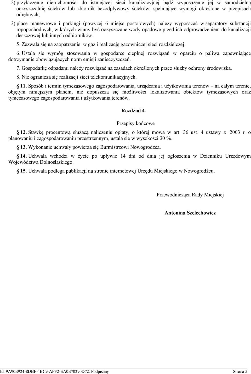 do kanalizacji deszczowej lub innych odbiorników. 5. Zezwala się na zaopatrzenie w gaz i realizację gazowniczej sieci rozdzielczej. 6.