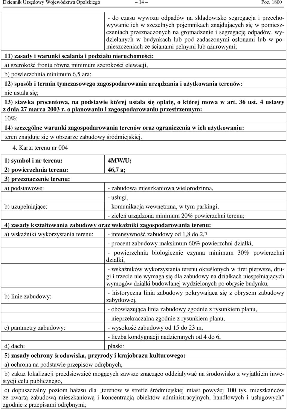 segregacja i przechowywanie ich w szczelnych pojemnikach znajdujących się w pomieszczeniach przeznaczonych na gromadzenie i segregację odpadów, wydzielanych w budynkach lub pod zadaszonymi osłonami