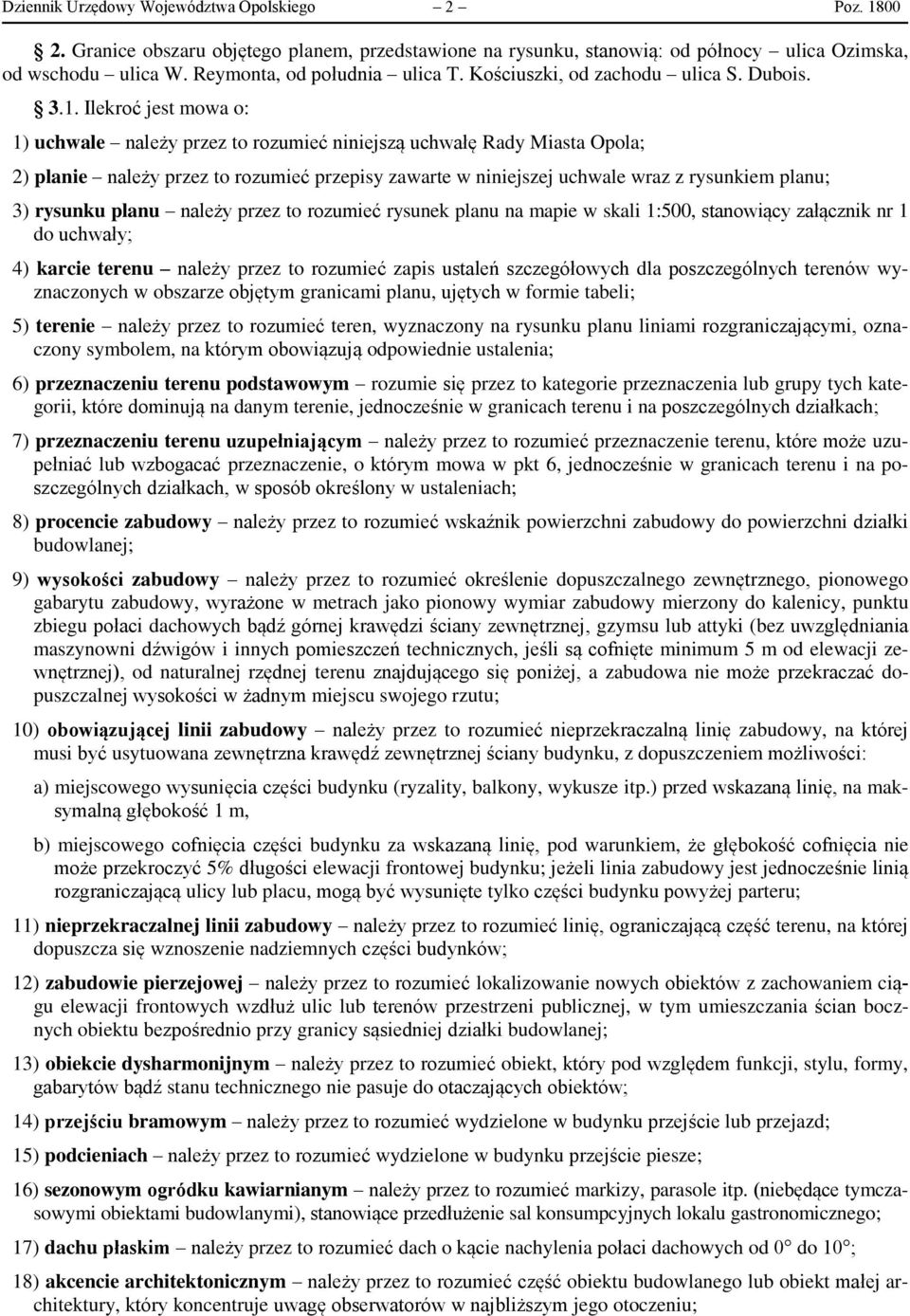Ilekroć jest mowa o: 1) uchwale należy przez to rozumieć niniejszą uchwałę Rady Miasta Opola; 2) planie należy przez to rozumieć przepisy zawarte w niniejszej uchwale wraz z rysunkiem planu; 3)