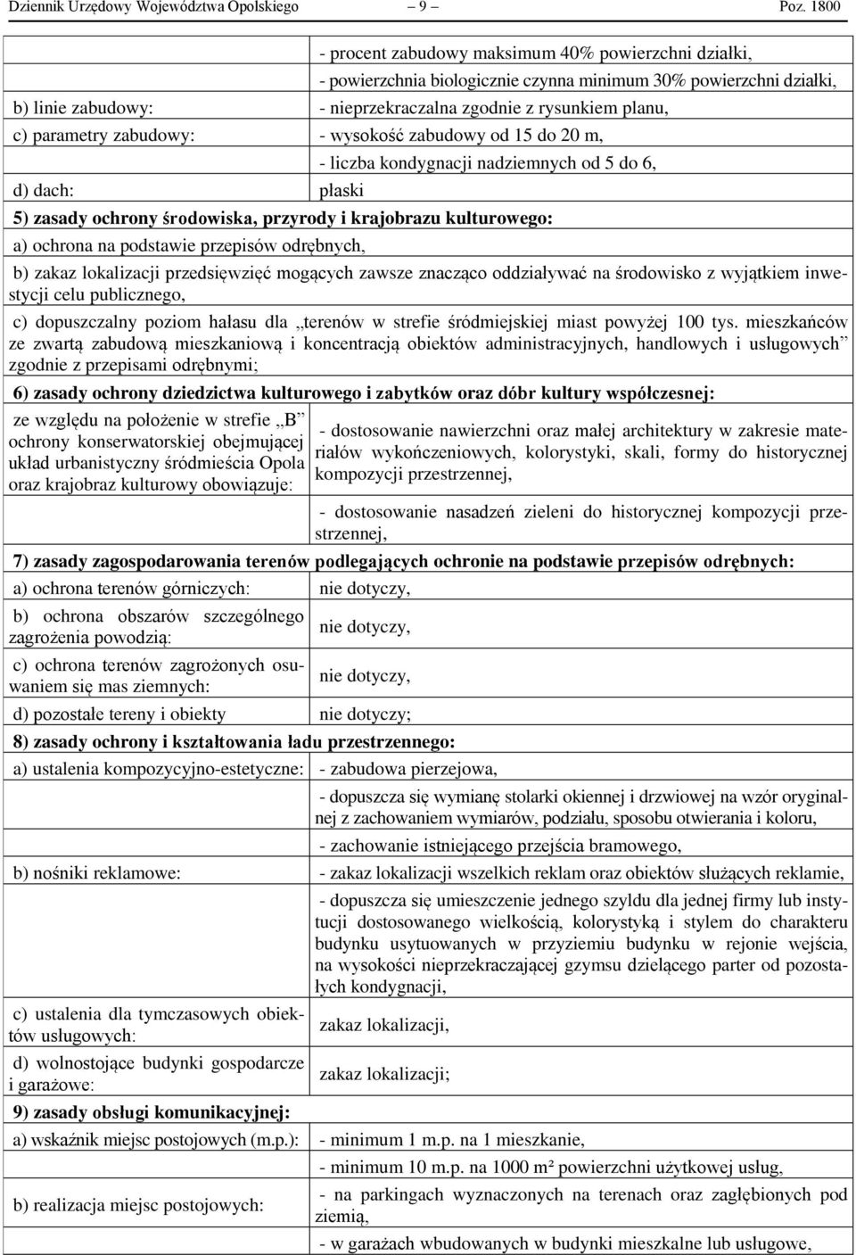 parametry zabudowy: - wysokość zabudowy od 15 do 20 m, d) dach: płaski - liczba kondygnacji nadziemnych od 5 do 6, 5) zasady ochrony środowiska, przyrody i krajobrazu kulturowego: a) ochrona na