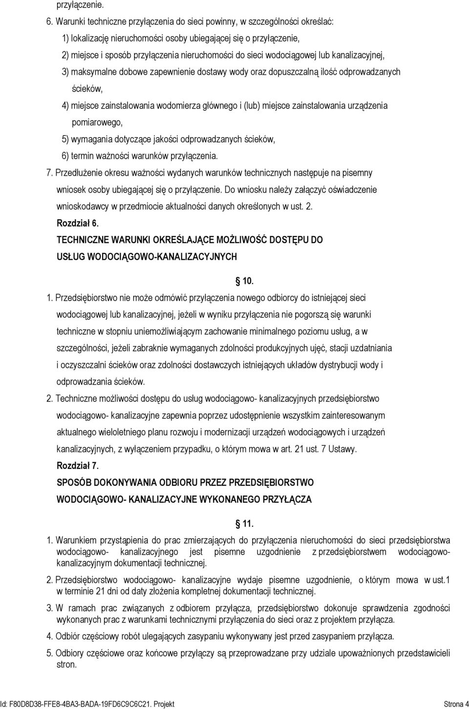 wodociągowej lub kanalizacyjnej, 3) maksymalne dobowe zapewnienie dostawy wody oraz dopuszczalną ilość odprowadzanych ścieków, 4) miejsce zainstalowania wodomierza głównego i (lub) miejsce