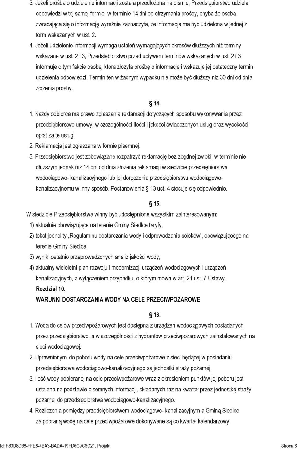 Jeżeli udzielenie informacji wymaga ustaleń wymagających okresów dłuższych niż terminy wskazane w ust. 2 i 3, Przedsiębiorstwo przed upływem terminów wskazanych w ust.