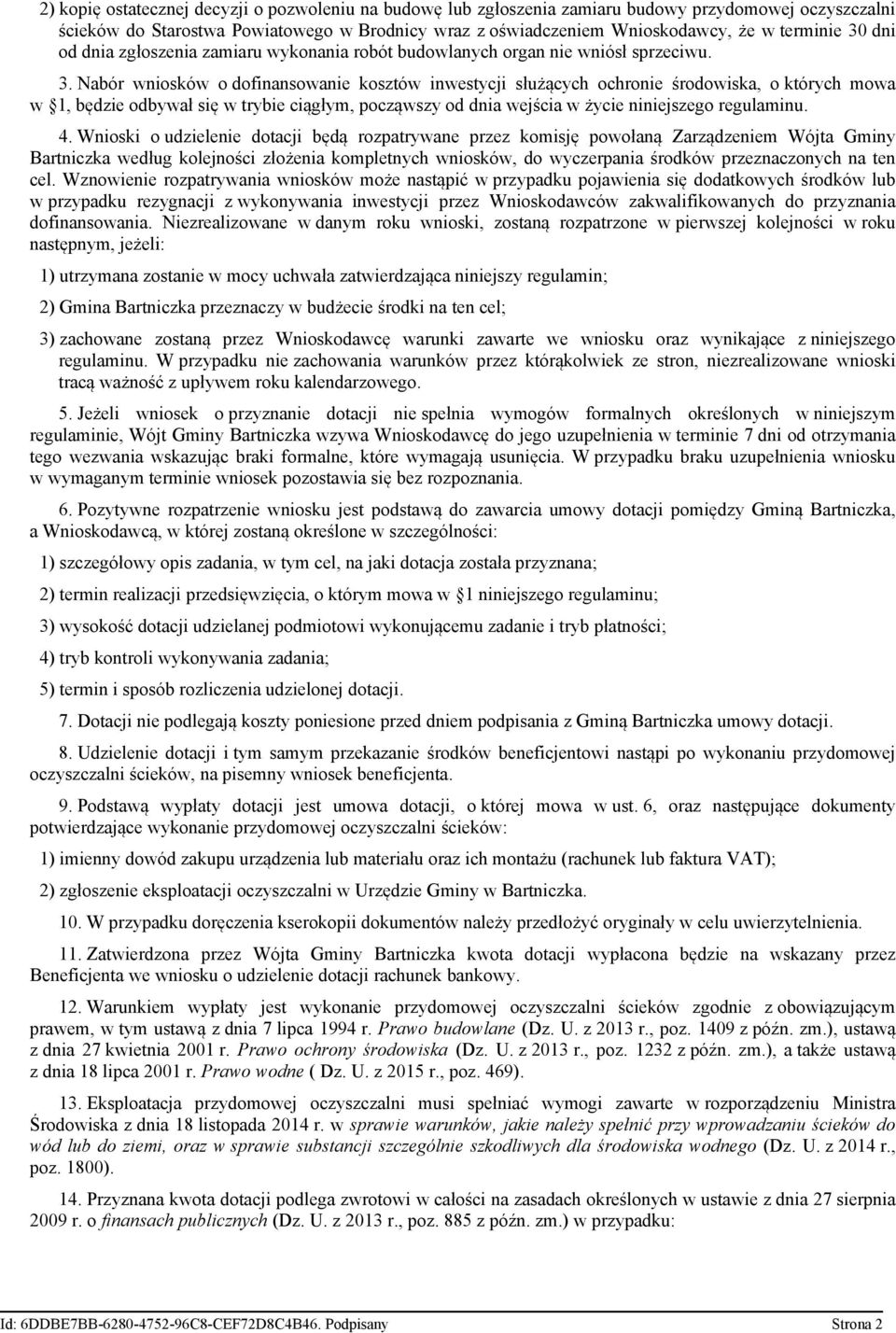 Nabór wniosków o dofinansowanie kosztów inwestycji służących ochronie środowiska, o których mowa w 1, będzie odbywał się w trybie ciągłym, począwszy od dnia wejścia w życie niniejszego regulaminu. 4.
