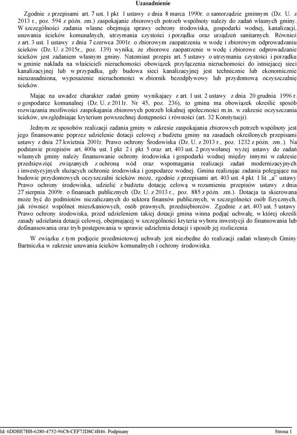 W szczególności zadania własne obejmują sprawy ochrony środowiska, gospodarki wodnej, kanalizacji, usuwania ścieków komunalnych, utrzymania czystości i porządku oraz urządzeń sanitarnych.