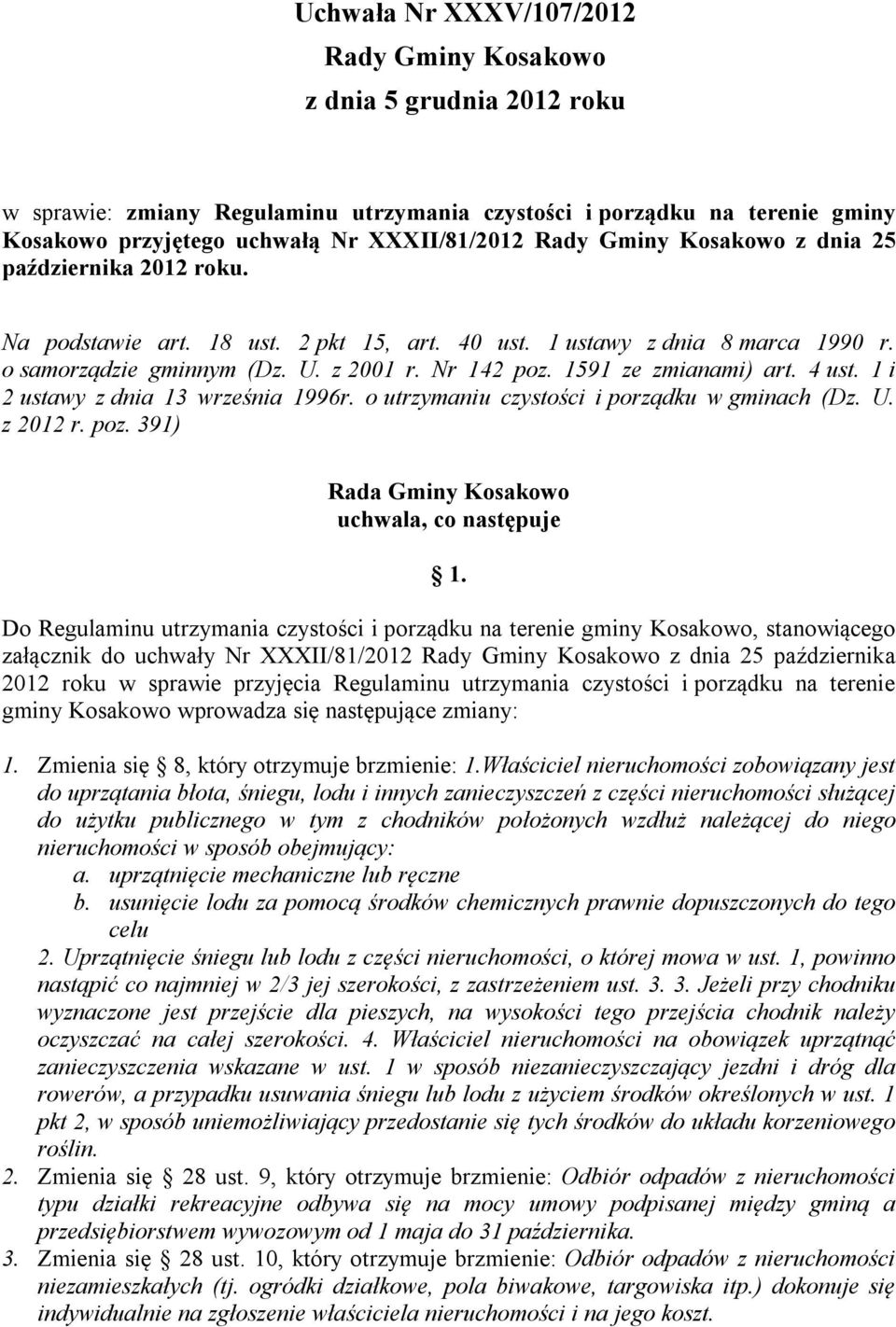 1591 ze zmianami) art. 4 ust. 1 i 2 ustawy z dnia 13 września 1996r. o utrzymaniu czystości i porządku w gminach (Dz. U. z 2012 r. poz. 391) Rada Gminy Kosakowo uchwala, co następuje 1.