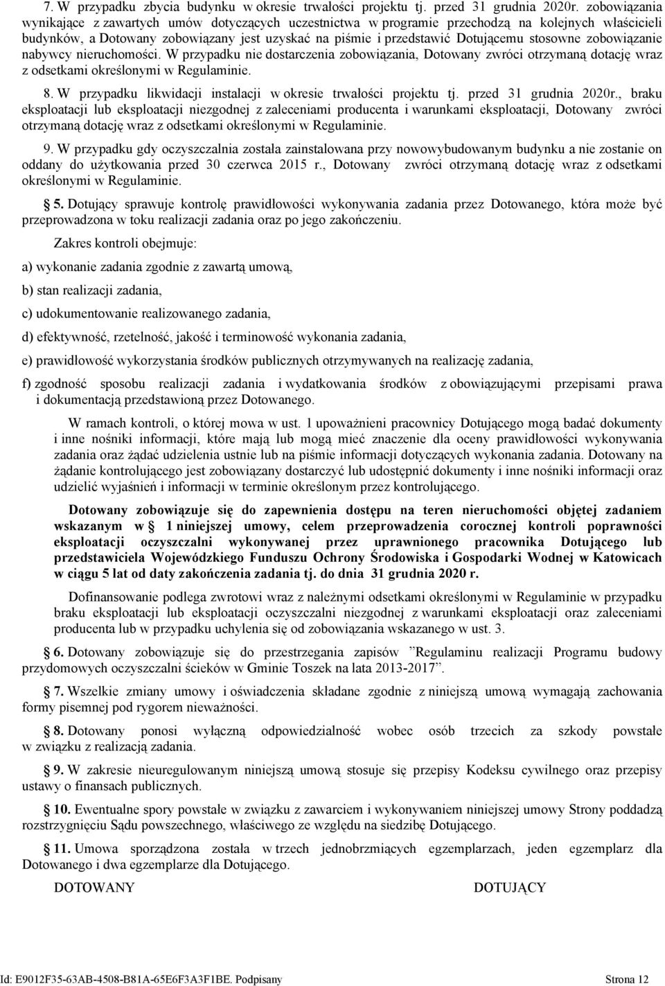 stosowne zobowiązanie nabywcy nieruchomości. W przypadku nie dostarczenia zobowiązania, Dotowany zwróci otrzymaną dotację wraz z odsetkami określonymi w Regulaminie. 8.