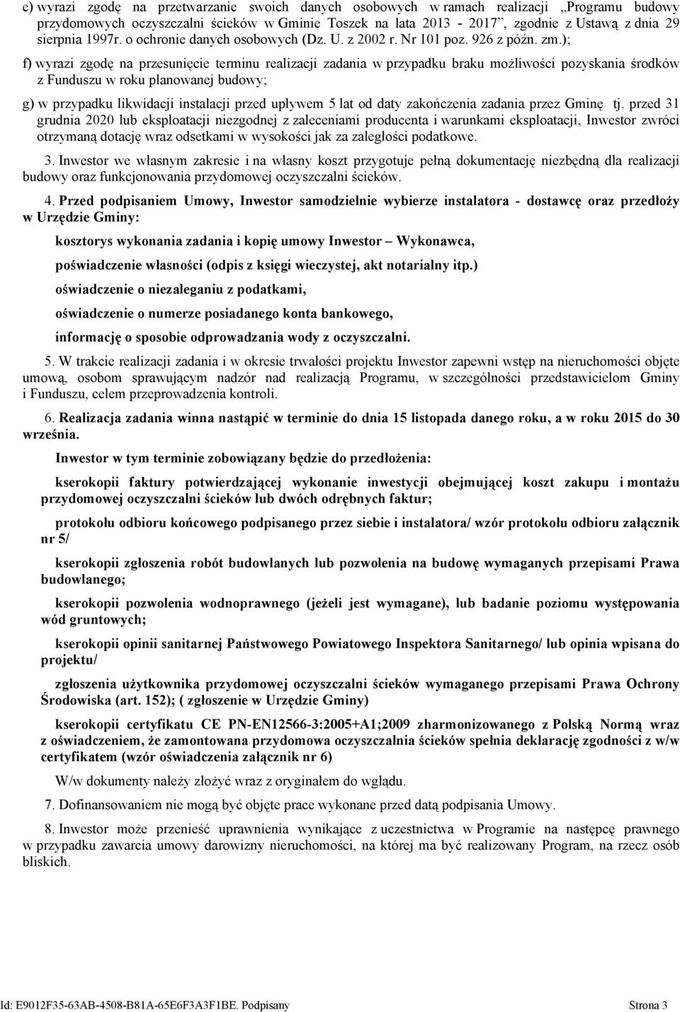 ); f) wyrazi zgodę na przesunięcie terminu realizacji zadania w przypadku braku możliwości pozyskania środków z Funduszu w roku planowanej budowy; g) w przypadku likwidacji instalacji przed upływem 5