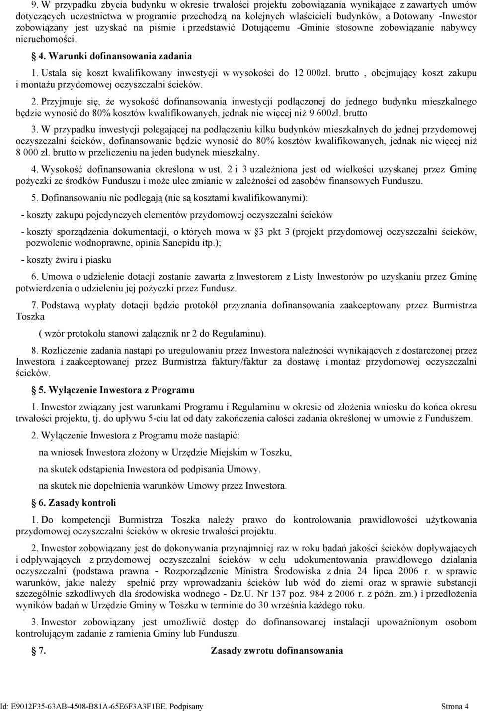 Ustala się koszt kwalifikowany inwestycji w wysokości do 12 000zł. brutto, obejmujący koszt zakupu i montażu przydomowej oczyszczalni ścieków. 2.