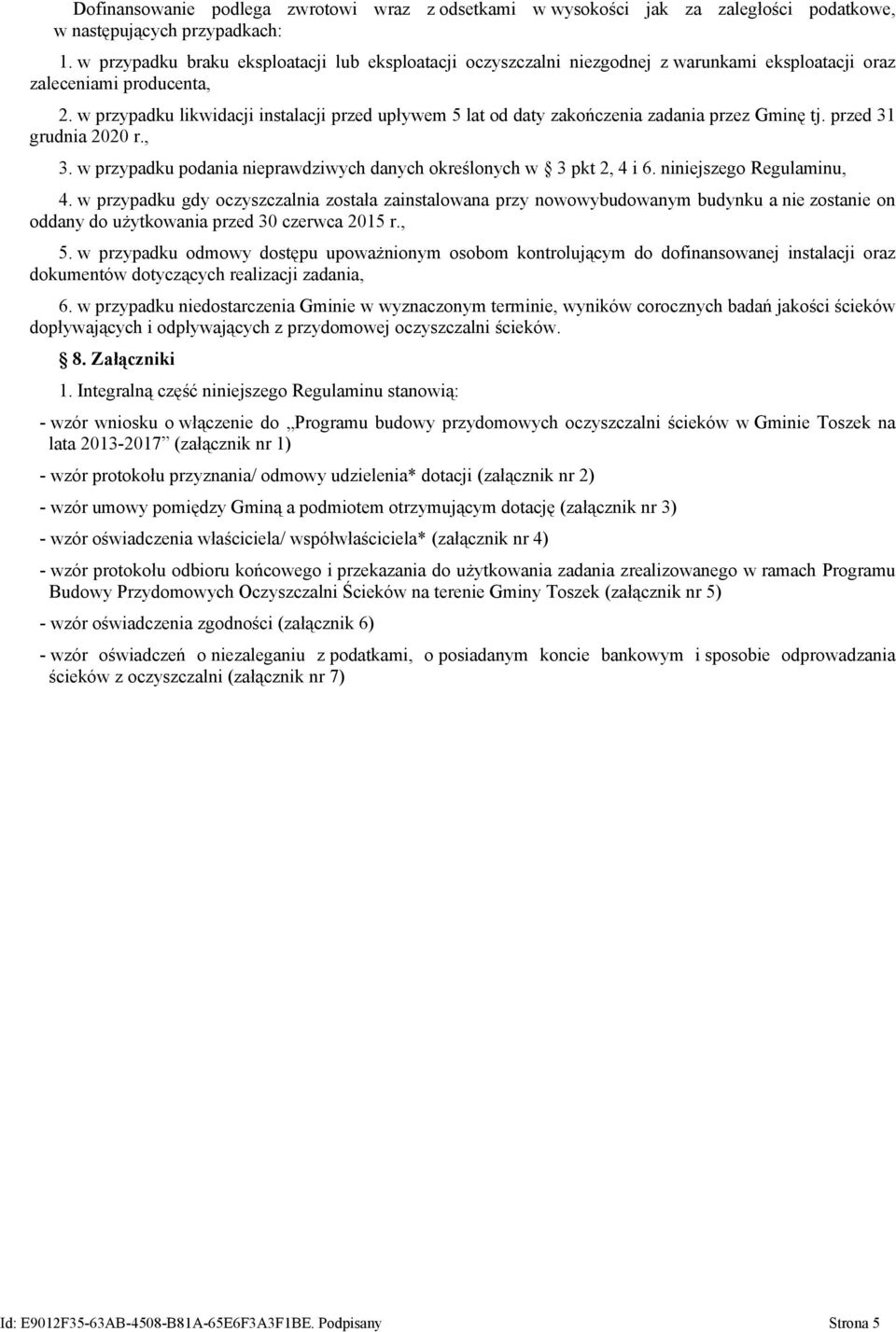 w przypadku likwidacji instalacji przed upływem 5 lat od daty zakończenia zadania przez Gminę tj. przed 31 grudnia 2020 r., 3. w przypadku podania nieprawdziwych danych określonych w 3 pkt 2, 4 i 6.