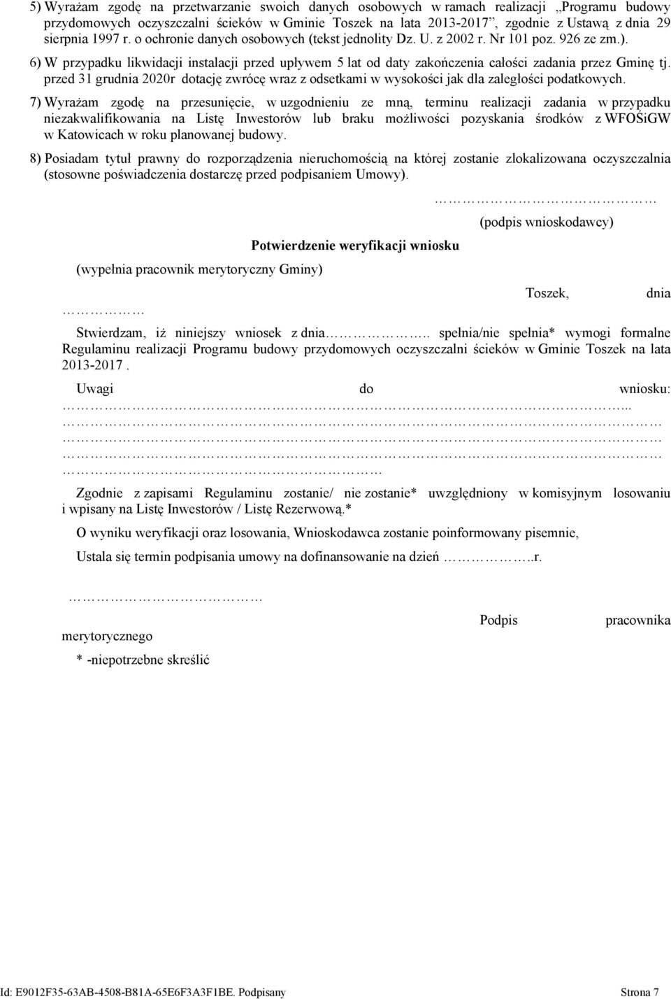 6) W przypadku likwidacji instalacji przed upływem 5 lat od daty zakończenia całości zadania przez Gminę tj.