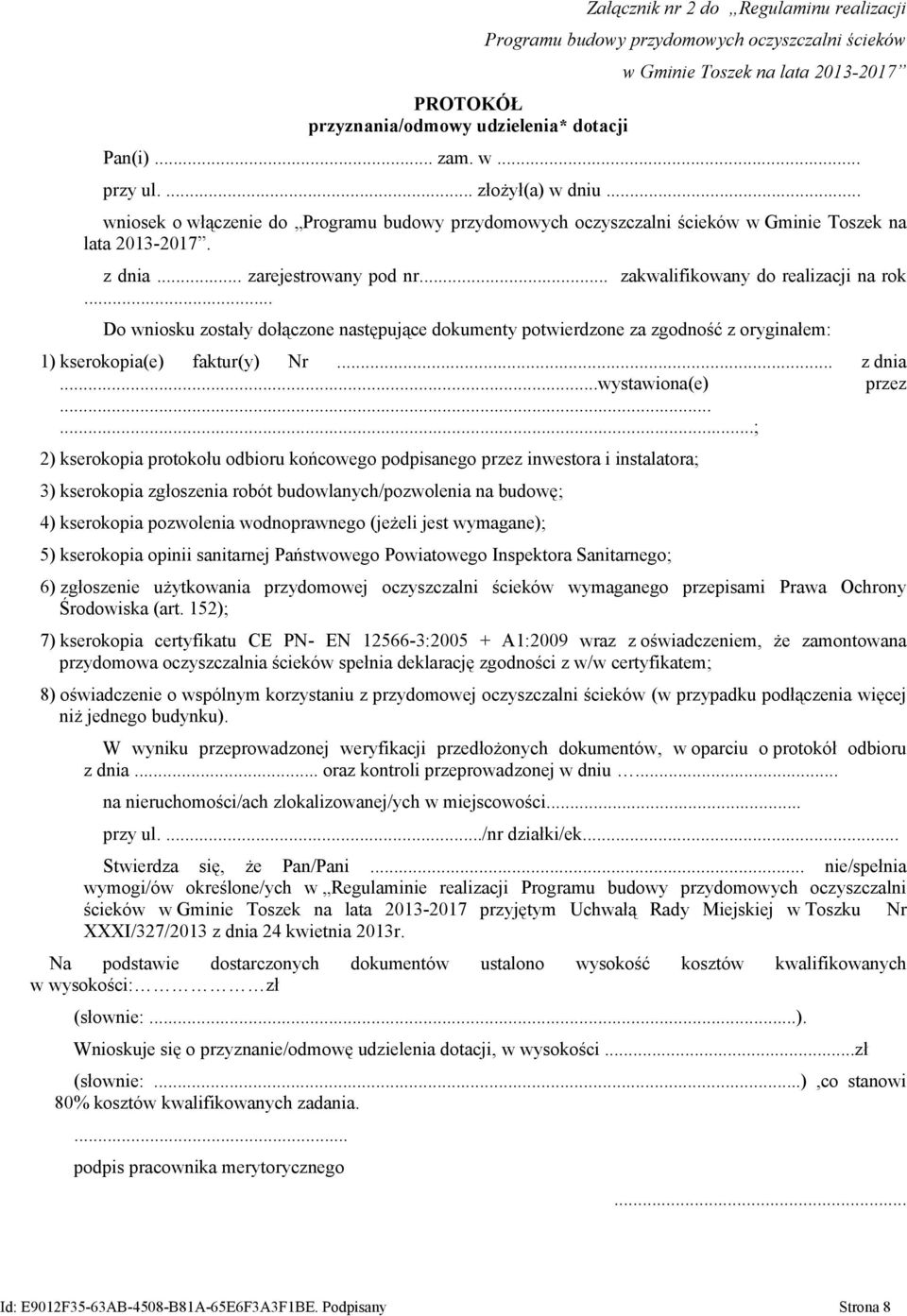 .. zakwalifikowany do realizacji na rok... Do wniosku zostały dołączone następujące dokumenty potwierdzone za zgodność z oryginałem: 1) kserokopia(e) faktur(y) Nr... z dnia...wystawiona(e) przez.